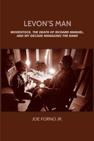 Levon's Man: Woodstock, the Death of Richard Manuel, and My Decade Managing The Band B09BM8G74B Book Cover