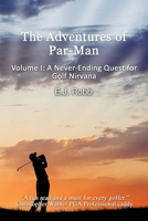 The Adventures of Par-Man: Volume I: A Never-Ending Quest for Golf Nirvana 1621379418 Book Cover