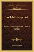 Das Relativit�tsprinzip: Eine Einf�hrung in Die Theorie (Classic Reprint) 1160374767 Book Cover