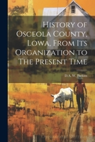 History of Osceola County, Lowa, From its Organization to The Present Time 1022689207 Book Cover