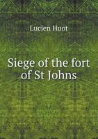 Siege of the Fort of St Johns 5518750927 Book Cover