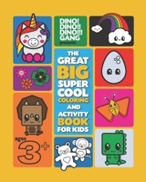 Dino! Dino!! Dino!!! Gang presents The Great Big Super Cool Coloring and Activity Book For Kids Ages 3+: Coloring and Activity Book for Boys and Girls Ages 3 and up B08ZVQ9QLQ Book Cover