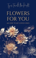 Flowers For You: An Ode to My Loved Ones B0C9KCWZN5 Book Cover