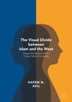 The Visual Divide Between Islam and the West: Image Perception Within Cross-Cultural Contexts 1349928429 Book Cover