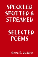 SPECKLED, SPOTTED & STREAKED SELECTED POEMS 1291612874 Book Cover