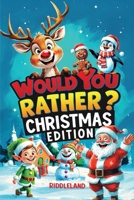 Would You Rather? Christmas Edition: A Hilarious Holiday Book Full of Funny Questions, Silly Scenarios, and North Pole Adventures - The Perfect Christmas Gift and Stocking Stuffer for Kids