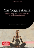Yin Yoga e Asana: Pratica Yoga per il Benessere dei Chakra e della Fascia: Tecniche di agopressione e sequenze terapeutiche per il rilassamento profon 3384536525 Book Cover