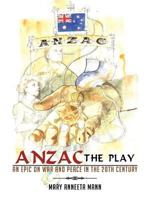 Anzac the Play: An Epic on War and Peace in the 20th Century 1477295984 Book Cover
