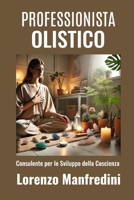 Professionista Olistico: “Consulente per lo Sviluppo della Coscienza” (Italian Edition) B0D8YC6SMF Book Cover
