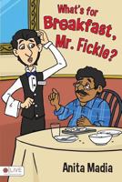What's for Breakfast, Mr. Fickle? 1628545453 Book Cover