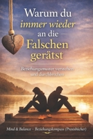 Warum du immer wieder an die Falschen gerätst: Bindungsmuster erkennen, innere Unsicherheit beruhigen und gesunde Beziehungen aufbauen – mit Übungen, ... (Praxisbücher)) (German Edition) B0GKVWRZZ9 Book Cover