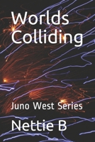 Worlds Colliding: Juno West Series 1693429985 Book Cover