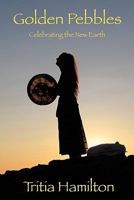 Golden Pebbles: Celebrating the New Earth 1456741721 Book Cover