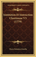 Institution Et Instruction Chretienne V3 (1779) 1104772116 Book Cover