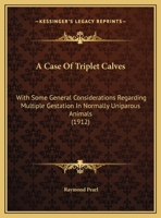A Case Of Triplet Calves: With Some General Considerations Regarding Multiple Gestation In Normally Uniparous Animals 112094760X Book Cover