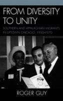 From Diversity to Unity: Southern and Appalachian Migrants in Uptown Chicago, 1950-1970 0739118331 Book Cover