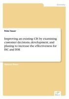 Improving an Existing Cis by Examining Customer Decisions, Development, and Planing to Increase the Effectiveness for Isc and Ism 383865790X Book Cover