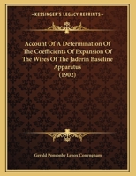 Account Of A Determination Of The Coefficients Of Expansion Of The Wires Of The Jaderin Baseline Apparatus 1169460836 Book Cover