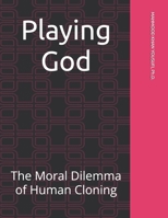 Playing God: The Moral Dilemma of Human Cloning B0GWHTV251 Book Cover