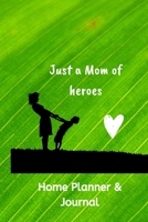 Just a Mom of Hereos: Home planner for Loving Mothers 1659774853 Book Cover