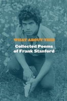 What About This: Collected Poems of Frank Stanford 1556594682 Book Cover