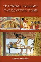 Eternal House - The Egyptian Tomb: Place of Eternal Rest 1610230507 Book Cover