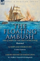 The Floating Ambush: the Q ships of the First World War-Q-Ships and Their Story with a Short History of Startin's Pets 1782828435 Book Cover