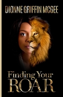 Finding Your Roar: The Lion in Leadership 1793449589 Book Cover