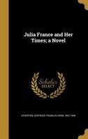 Julia France and Her Times 1023551268 Book Cover