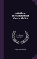 A Guide to Therapeutics and Materia Medica 1143091884 Book Cover