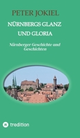 Nürnbergs Glanz und Gloria: Nürnberger Geschichte und Geschichten (German Edition) 3384635418 Book Cover