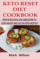 Keto Reset Diet Cookbook: Over 90 Delicious Low-Carb Recipes to Loose weight and Live the Keto Lifestyle! 1981108106 Book Cover