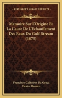 Memoire Sur L'Origine Et La Cause De L'Echauffement Des Eaux Du Gulf-Stream (1875) 1167419294 Book Cover