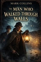 The Man Who Walked Through Walls B0GRJ75FLM Book Cover
