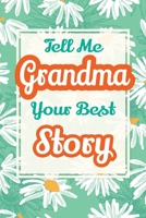 Tell Me, Grandma, Your Best Story : A Family Keepsake Gift to Share a Grandmother's Story and Memories 1963155637 Book Cover