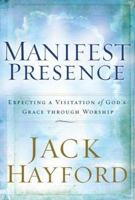 Manifest Presence: Expecting a Visitation of Gods Grace Through Worship 0800793412 Book Cover