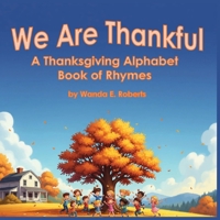We Are Thankful: A Thanksgiving Alphabet Book of Rhymes B0FV3RTX1V Book Cover