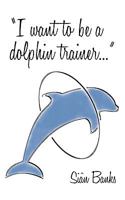 I Want to Be a Dolphin Trainer: An Autobiography 1449097774 Book Cover