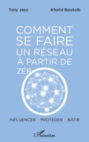 Comment se faire un réseau à partir de zéro: Influencer - protéger - bâtir (French Edition) 234317654X Book Cover