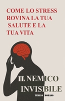 COME LO STRESS ROVINA LA TUA SALUTE E LA TUA VITA: Il nemico invisibile (Italian Edition) B0GG4NKWX6 Book Cover