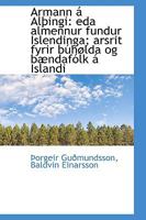 Armann á Alþingi: eda almennur fundur Islendinga; arsrit fyrir búhølda og bændafólk á Islandi 1110260350 Book Cover