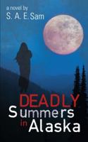 Deadly Summers in Alaska 1458209792 Book Cover