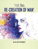 The 8th Re-Creation of Man 1951193555 Book Cover