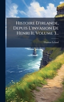 Histoire D'irlande, Depuis L'invasion De Henri Ii, Volume 3... 1024597709 Book Cover