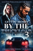 Gettin' Money By The Truckload 3: Still Wildin' B0HD7YVS4M Book Cover