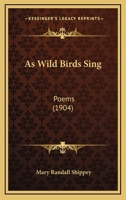 As Wild Birds Sing 1120159164 Book Cover