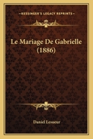 Le Mariage de Gabrielle (Classic Reprint) 1541336712 Book Cover