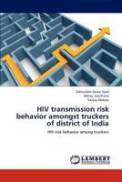 HIV transmission risk behavior amongst truckers of district of India 3848488760 Book Cover