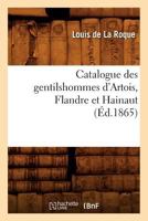 Catalogue Des Gentilshommes D'Artois, Flandre Et Hainaut 2012528368 Book Cover