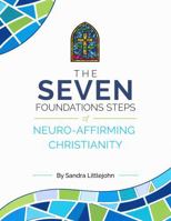 The Seven Principles of Neuro-Affirming Christianity: A Practical Workbook for Christians Seeking Faith Without Shame, Performance, or Fear 1967353344 Book Cover